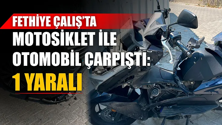 Fethiye Çalış’ta motosiklet ile otomobil çarpıştı: 1 yaralı