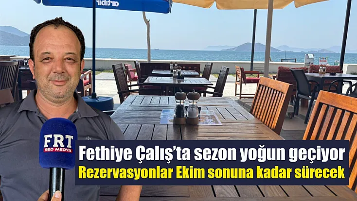 Fethiye Çalış’ta sezon yoğun geçiyor: Rezervasyonlar Ekim sonuna kadar sürecek