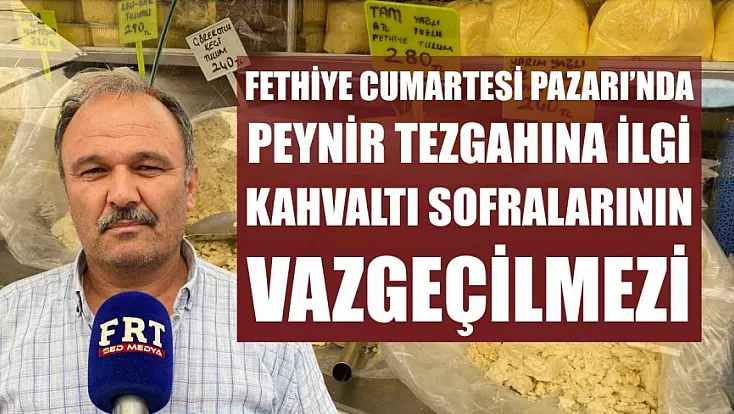 Fethiye Cumartesi Pazarı'nda peynir tezgahına ilgi: Kahvaltı sofralarının vazgeçilmezi