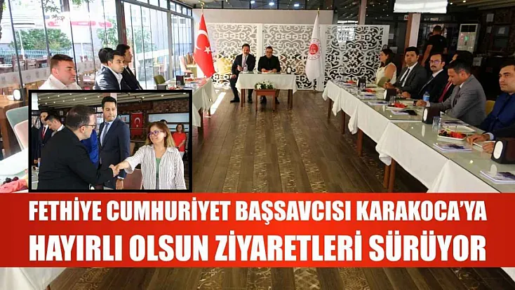 Fethiye Cumhuriyet Başsavcısı Karakoca'ya hayırlı olsun ziyaretleri sürüyor