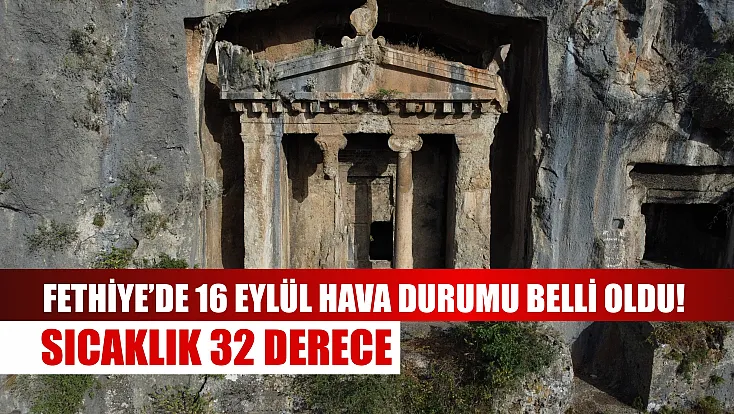 Fethiye’de 16 Eylül hava durumu belli oldu! Sıcaklık 32 derece