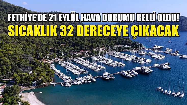 Fethiye’de 21 Eylül hava durumu belli oldu! Sıcaklık 32 dereceye çıkacak