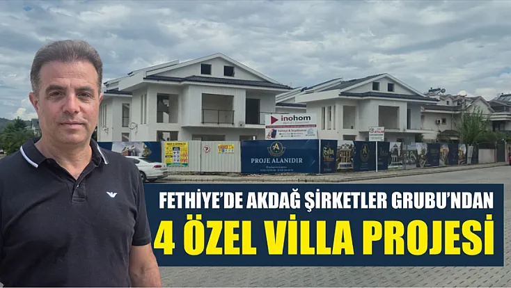 Fethiye’de Akdağ Şirketler Grubu’ndan 4 özel villa projesi
