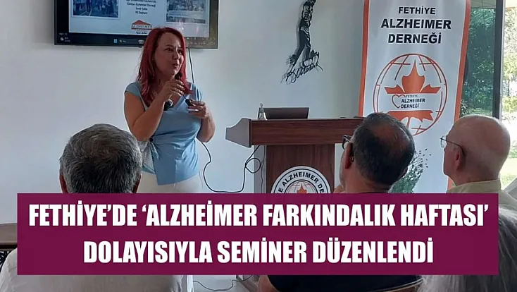 Fethiye'de 'Alzheimer Farkındalık Haftası' dolayısıyla seminer düzenlendi