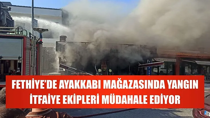 Fethiye'de Ayakkabı Mağazasında Yangın: İtfaiye Ekipleri Müdahale Ediyor