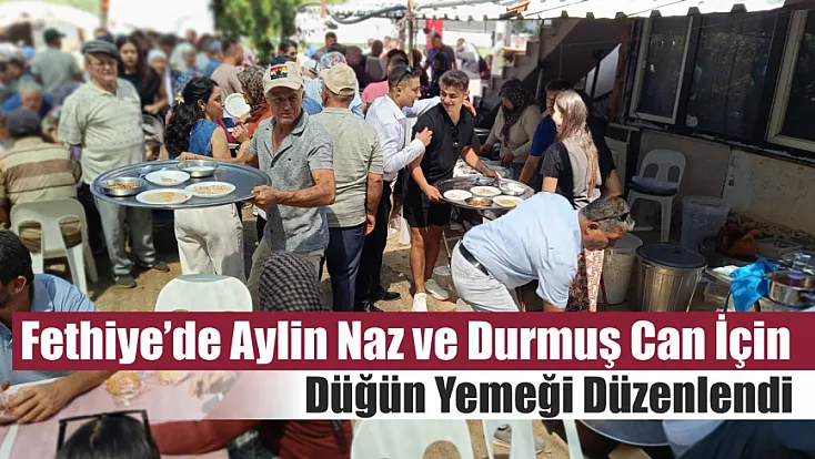 Fethiye’de Aylin Naz ve Durmuş Can için düğün yemeği düzenlendi