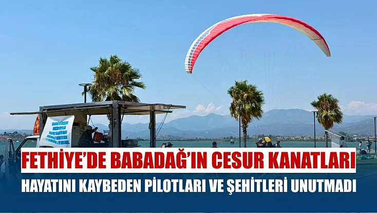 Fethiye'de Babadağ'ın cesur kanatları, hayatını kaybeden pilotları ve şehitleri unutmadı