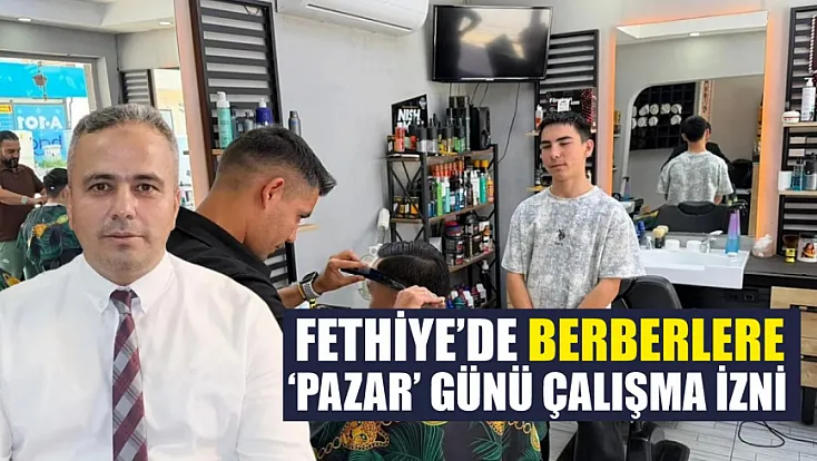 Fethiye’de berberlere ‘Pazar’ günü çalışma izni
