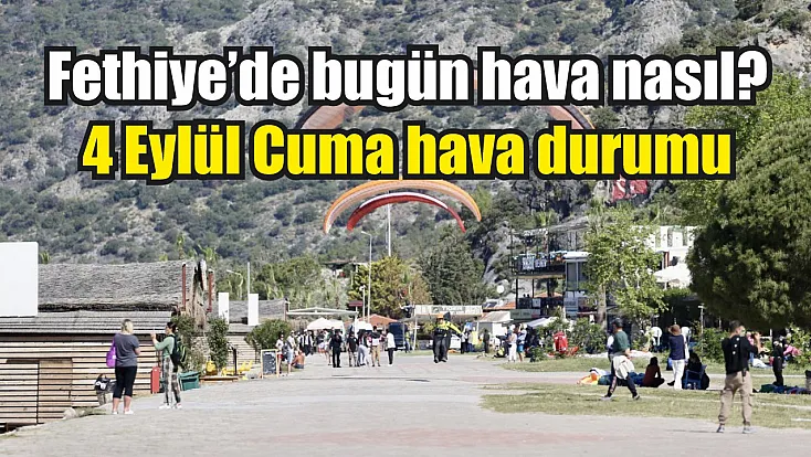 Fethiye’de bugün hava nasıl? 4 Eylül Cuma hava durumu