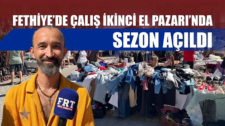 Fethiye’de Çalış İkinci El Pazarı’nda sezon açıldı