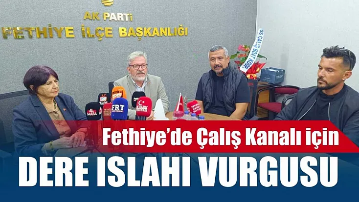 Fethiye’de Çalış Kanalı için dere ıslahı vurgusu