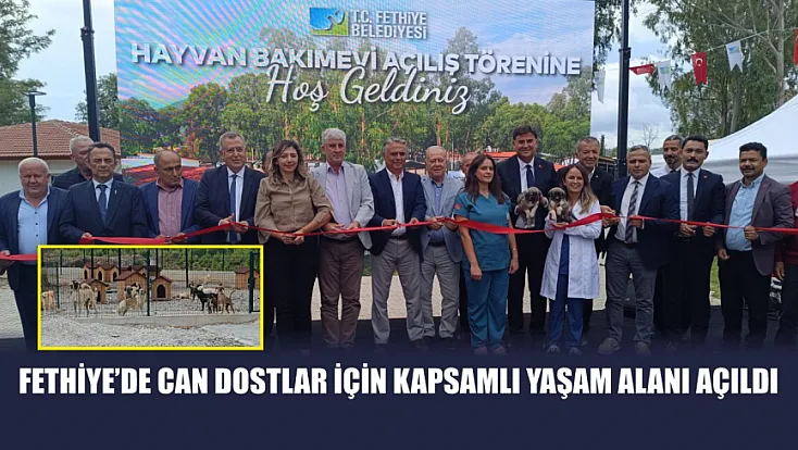 Fethiye’de can dostlar için kapsamlı yaşam alanı açıldı