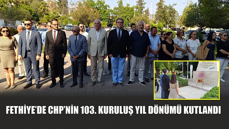 Fethiye’de CHP’nin 103. kuruluş yıl dönümü kutlandı
