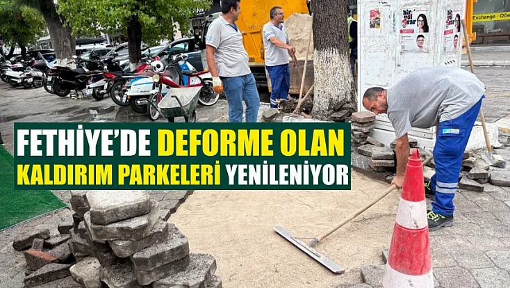 Fethiye’de deforme olan kaldırım parkeleri yenileniyor