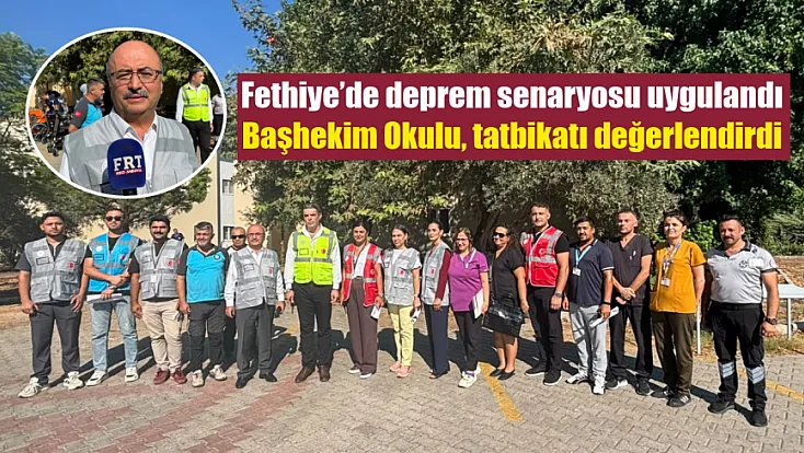 Fethiye’de deprem senaryosu uygulandı: Başhekim Okulu, tatbikatı değerlendirdi