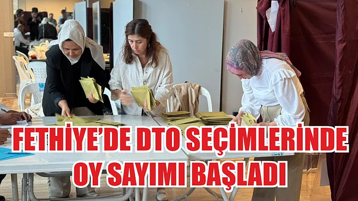 Fethiye’de DTO Seçimlerinde Oy Sayımı Başladı