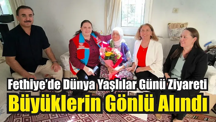 Fethiye’de Dünya Yaşlılar Günü ziyareti: Büyüklerin gönlü alındı