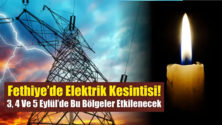 Fethiye’de elektrik kesintisi! 3, 4 ve 5 Eylül’de bu bölgeler etkilenecek