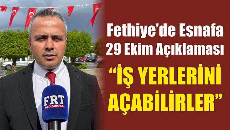 Fethiye’de esnafa 29 Ekim açıklaması: ‘İş yerlerini açabilirler’