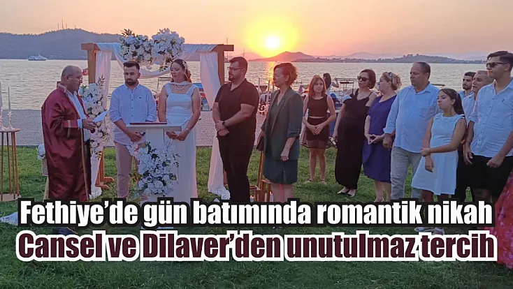 Fethiye’de gün batımında romantik nikah: Cansel ve Dilaver’den unutulmaz tercih