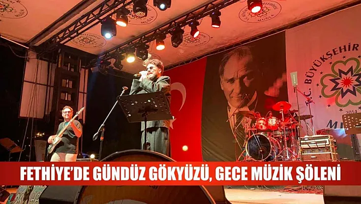 Fethiye’de gündüz gökyüzü, gece müzik şöleni