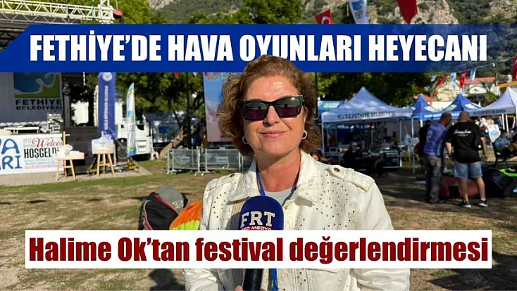 Fethiye’de hava oyunları heyecanı: Halime Ok’tan festival değerlendirmesi