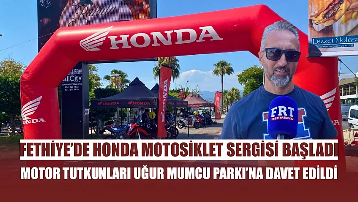 Fethiye'de Honda motosiklet sergisi başladı: Motor tutkunları Uğur Mumcu Parkı'na davet edildi