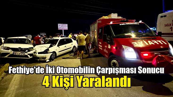Fethiye'de iki otomobilin çarpışması sonucu 4 kişi yaralandı