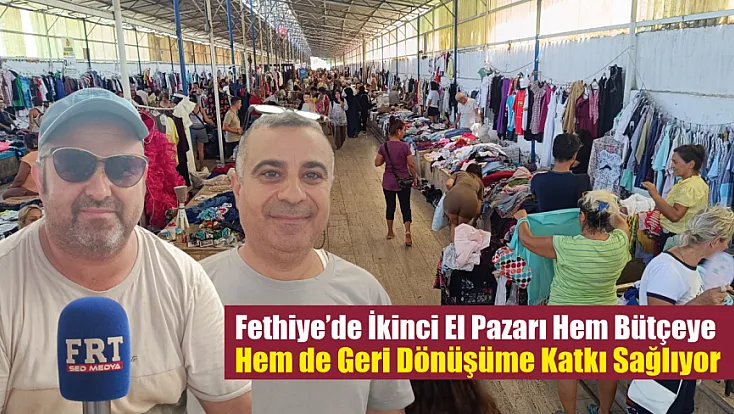 Fethiye'de ikinci el pazarı hem bütçeye hem de geri dönüşüme katkı sağlıyor