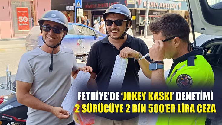 Fethiye’de ‘Jokey Kaskı’ denetimi: 2 sürücüye 2 bin 500’er lira ceza
