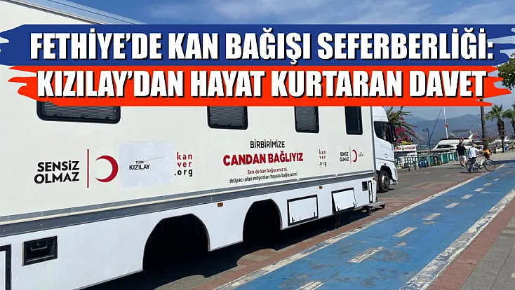 Fethiye’de Kan Bağışı Seferberliği: Kızılay’dan Hayat Kurtaran Davet