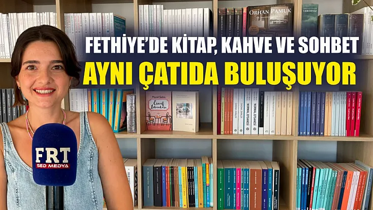 Fethiye’de kitap, kahve ve sohbet aynı çatıda buluşuyor