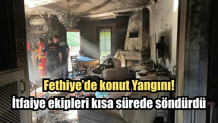 Fethiye'de konut Yangını! İtfaiye ekipleri kısa sürede söndürdü