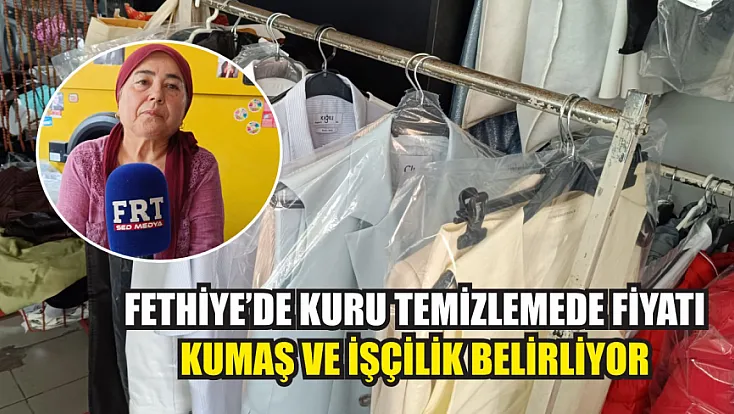 Fethiye'de kuru temizlemede fiyatı kumaş ve işçilik belirliyor