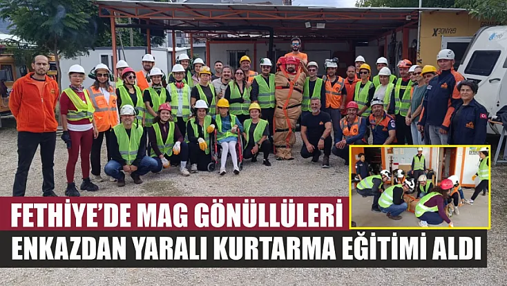 Fethiye’de MAG gönüllüleri enkazdan yaralı kurtarma eğitimi aldı