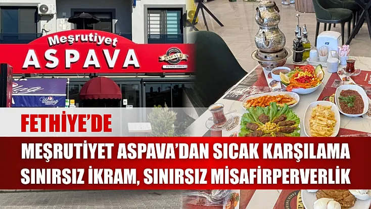 Fethiye’de Meşrutiyet Aspava’dan sıcak karşılama: Sınırsız ikram, sınırsız misafirperverlik