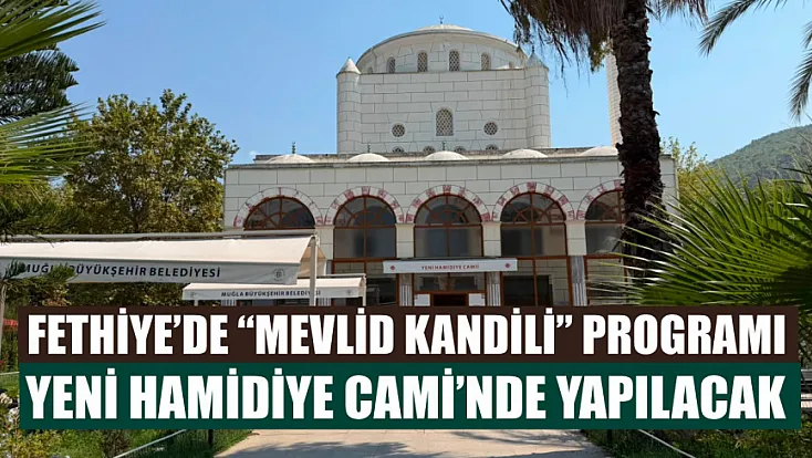 Fethiye’de ‘Mevlid Kandili’ programı Yeni Hamidiye Cami’nde yapılacak