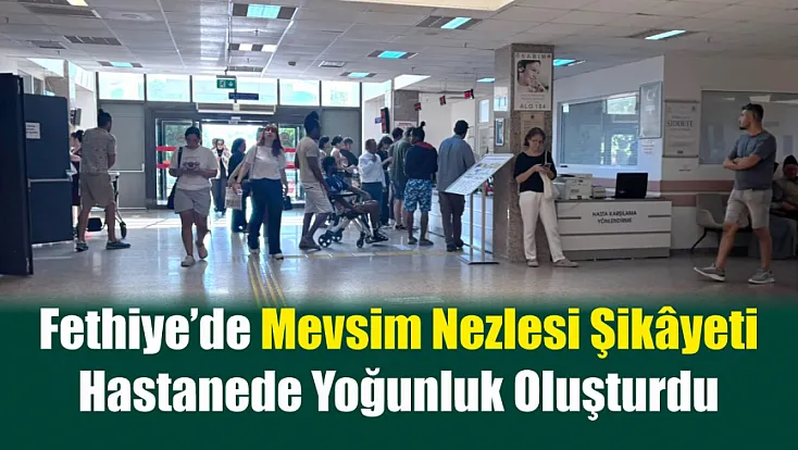 Fethiye’de mevsim nezlesi şikâyeti hastanede yoğunluk oluşturdu