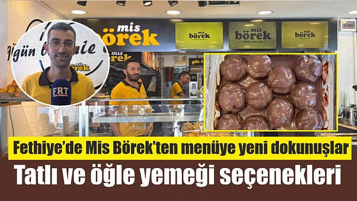 Fethiye’de Mis Börek’ten menüye yeni dokunuşlar: Tatlı ve öğle yemeği seçenekleri