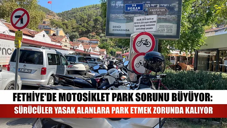 Fethiye'de Motosiklet Park Sorunu Büyüyor: Sürücüler Yasak Alanlara Park Etmek Zorunda Kalıyor