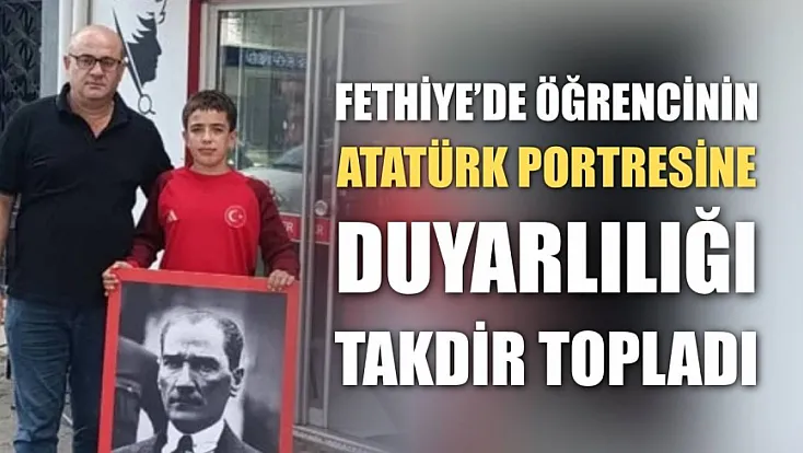 Fethiye'de öğrencinin Atatürk portresine duyarlılığı takdir topladı