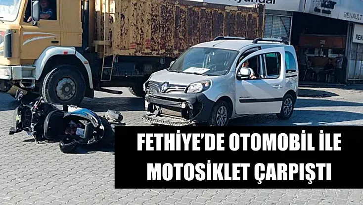 Fethiye’de otomobil ile motosiklet çarpıştı