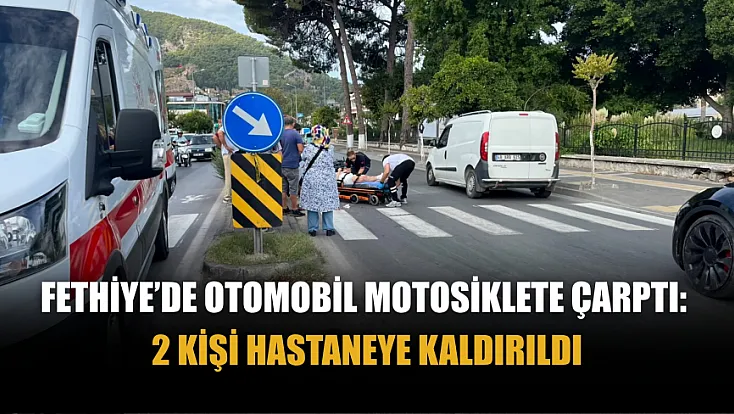Fethiye’de otomobil motosiklete çarptı: 2 kişi hastaneye kaldırıldı