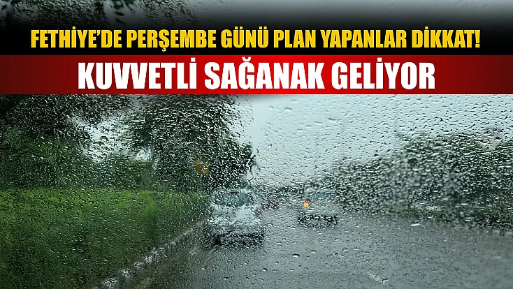 Fethiye’de perşembe günü plan yapanlar dikkat! Kuvvetli sağanak geliyor