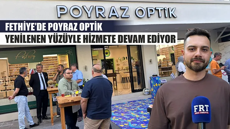 Fethiye’de Poyraz Optik yenilenen yüzüyle hizmete devam ediyor