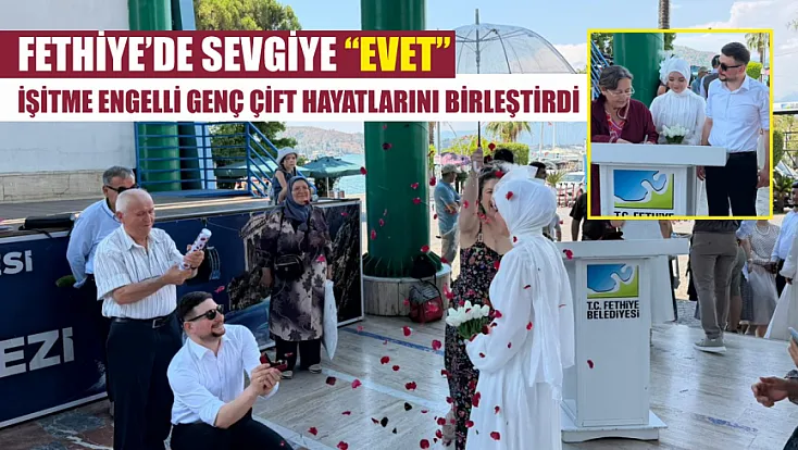 Fethiye’de sevgiye ‘Evet’: İşitme engelli genç çift hayatlarını birleştirdi
