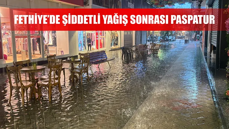 Fethiye’de şiddetli yağış sonrası Paspatur