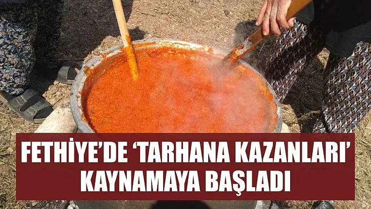 Fethiye’de ‘Tarhana Kazanları’ kaynamaya başladı