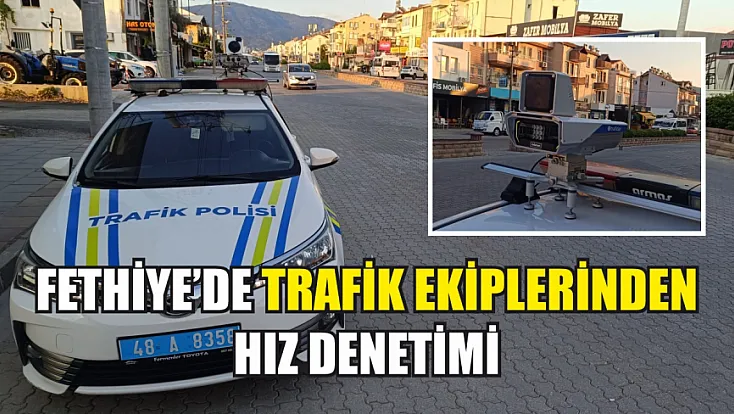 Fethiye’de Trafik Ekiplerinden Hız Denetimi