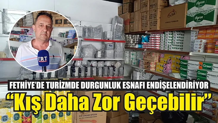 Fethiye’de Turizmde Durgunluk Esnafı Endişelendiriyor ‘Kış Daha Zor Geçebilir’